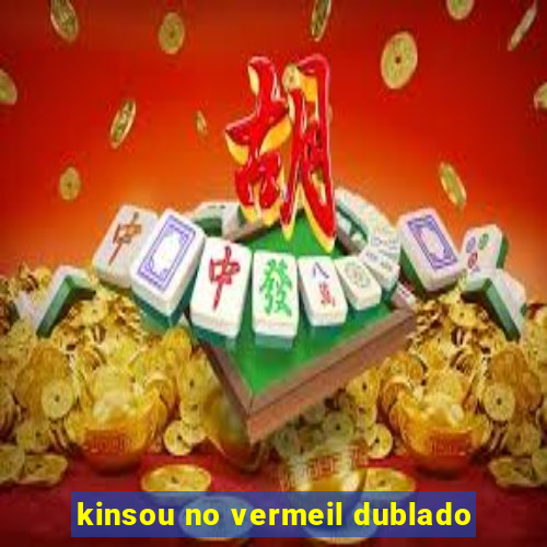 kinsou no vermeil dublado